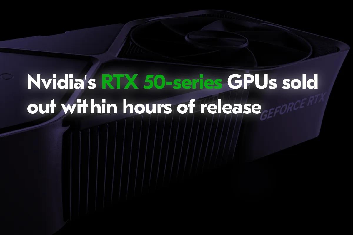 Карти Nvidia GeForce RTX 50 серії розпродані за лічені години