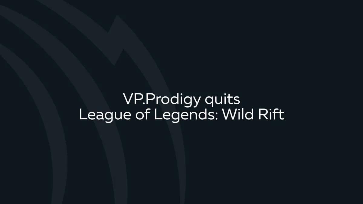 VP.Prodigy leaves Wild Rift